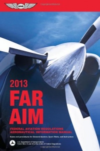 FAR/AIM 2013: Federal Aviation Regulations/Aeronautical Information Manual (FAR/AIM series)