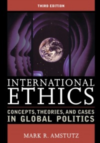 International Ethics: Concepts, Theories, and Cases in Global Politics