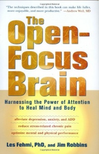 The Open-Focus Brain: Harnessing the Power of Attention to Heal Mind and Body