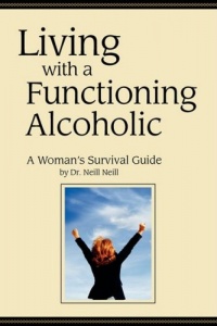 Living with a Functioning Alcoholic: A Woman's Survival Guide