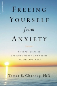 Freeing Yourself from Anxiety: The 4-Step Plan to Overcome Worry and Create the Life You Want