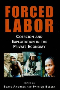 Forced Labor: Coercion and Exploitation in the Private Economy