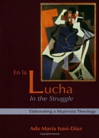 En La Lucha/ In the Struggle: Elaborating a Mujerista Theology (10th Anniversary Edition) (English and Spanish Edition)