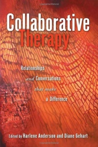 Collaborative Therapy: Relationships And Conversations That Make a Difference