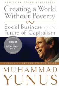 Creating a World Without Poverty: Social Business and the Future of Capitalism