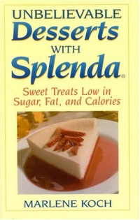 Unbelievable Desserts with Splenda: Sweet Treats Low in Sugar, Fat and Calories