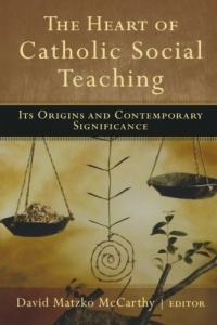 Heart of Catholic Social Teaching, The: Its Origin and Contemporary Significance