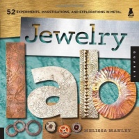 Jewelry Lab: 52 Experiments, Investigations, and Explorations in Metal (Lab Series)