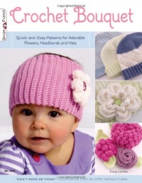 Crochet Bouquet: Quick-and-Easy Patterns for Adorable Flowers, Headbands and Hats (Design Originals)