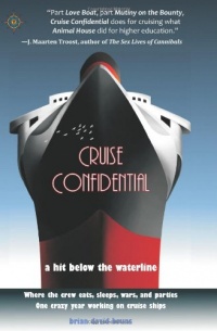 Cruise Confidential: A Hit Below the Waterline: Where the Crew Lives, Eats, Wars, and Parties... One Crazy Year Working on Cruise Ships (Travelers' Tales)