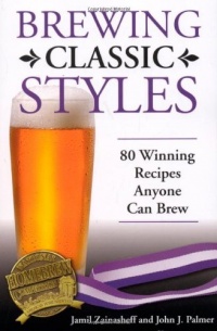 Brewing Classic Styles: 80 Winning Recipes Anyone Can Brew