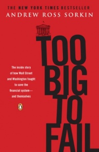 Too Big to Fail: The Inside Story of How Wall Street and Washington Fought to Save the FinancialSystem--and Themselves