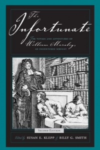 The Infortunate: The Voyage And Adventures Of William Moraley, An Indentured Servant