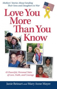 Love You More Than You Know: Mothers' Stories About Sending Their Sons and Daughters to War