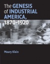 The Genesis of Industrial America, 1870-1920 (Cambridge Essential Histories)