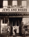 Jews and Booze: Becoming American in the Age of Prohibition (Goldstein-Goren Series in American Jewish History)