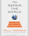 To Repair the World: Paul Farmer Speaks to the Next Generation (California Series in Public Anthropology)