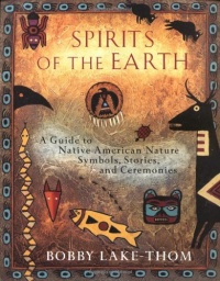 Spirits of the Earth: A Guide to Native American Nature Symbols, Stories, and Ceremonies