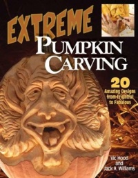 Extreme Pumpkin Carving: 20 Amazing Designs from Frightful to Fabulous