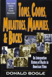 Toms, Coons, Mulattoes, Mammies, and Bucks: An Interpretive History of Blacks in American Films, Fourth Edition