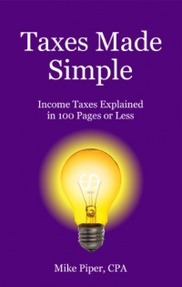 Taxes Made Simple: Income Taxes Explained in 100 Pages or Less