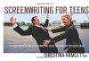 Screenwriting for Teens: The 100 Principles of Screenwriting Every Budding Writer Must Know