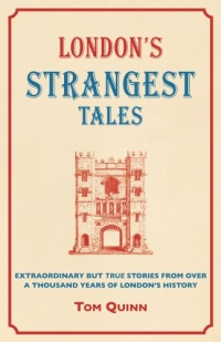 London's Strangest Tales: Extraordinary but True Stories from Over a Thousand Years of London's History (Strangest series)