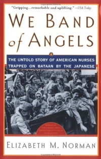 We Band of Angels: The Untold Story of American Nurses Trapped on Bataan by the Japanese