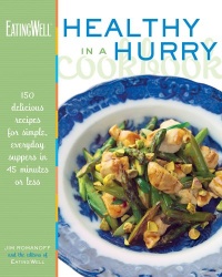 The EatingWell Healthy in a Hurry Cookbook: 150 Delicious Recipes for Simple, Everyday Suppers in 45 Minutes or Less