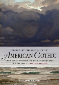 American Gothic: An Anthology from Salem Witchcraft to H. P. Lovecraft (Blackwell Anthologies)