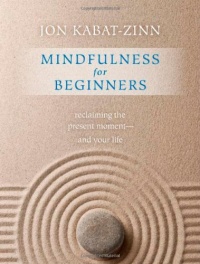 Mindfulness for Beginners: Reclaiming the Present Moment--and Your Life