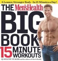 The Men's Health Big Book of 15-Minute Workouts: A Leaner, Stronger Body--in 15 Minutes a Day!