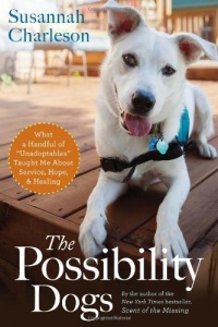 The Possibility Dogs: What a Handful of Unadoptables Taught Me About Service, Hope, and Healing