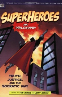 Superheroes and Philosophy: Truth, Justice, and the Socratic Way (Popular Culture and Philosophy)