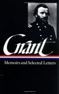 Ulysses S. Grant : Memoirs and Selected Letters : Personal Memoirs of U.S. Grant / Selected Letters, 1839-1865 (Library of America)