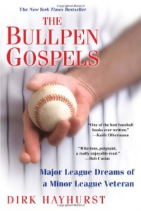 The Bullpen Gospels: Major League Dreams of a Minor League Veteran