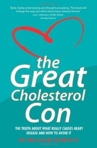 The Great Cholesterol Con: The Truth About What Really Causes Heart Disease and How to Avoid It