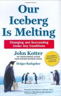 Our Iceberg Is Melting: Changing and Succeeding Under Any Conditions (Kotter, Our Iceberg is Melting)