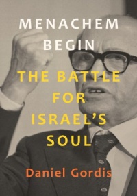 Menachem Begin: The Battle for Israel's Soul