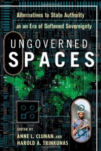 Ungoverned Spaces: Alternatives to State Authority in an Era of Softened Sovereignty