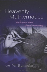 Heavenly Mathematics: The Forgotten Art of Spherical Trigonometry