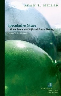 Speculative Grace: Bruno Latour and Object-Oriented Theology (Perspectives in Continental Philosophy (Paperback Unnumbered))