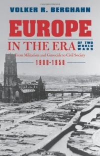 Europe in the Era of Two World Wars: From Militarism and Genocide to Civil Society, 1900-1950