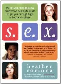 S.E.X.: The All-You-Need-To-Know Progressive Sexuality Guide to Get You Through High School and College