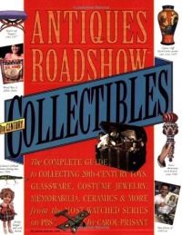 Antiques Roadshow Collectibles: The Complete Guide to Collecting 20th Century Glassware, Costume Jewelry, Memorabila, Toys and More From the Most-Watched Show on PBS