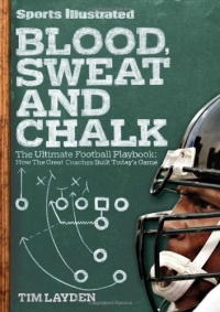 Blood, Sweat & Chalk: The Ultimate Football Playbook: How the Great Coaches Built Today's Game