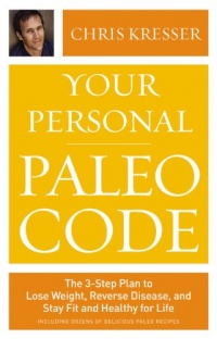 Your Personal Paleo Code: The 3-Step Plan to Lose Weight, Reverse Disease, and Stay Fit and Healthy for Life