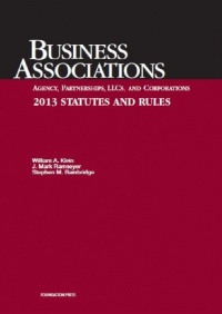 Business Associations Statutes and Rules 2013: Agency, Partnerships, Llcs, and Corporations (University Casebook)