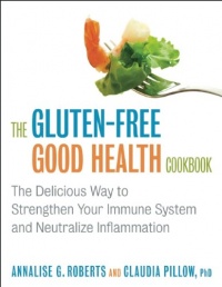 The Gluten-Free Good Health Cookbook: The Delicious Way to Strengthen Your Immune System and Neutralize Inflammation