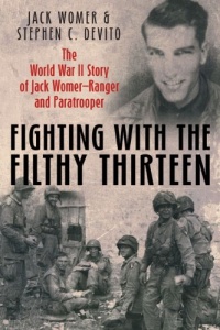 FIGHTING WITH THE FILTHY THIRTEEN: The World War II Story of Jack Womer-Ranger and Paratrooper